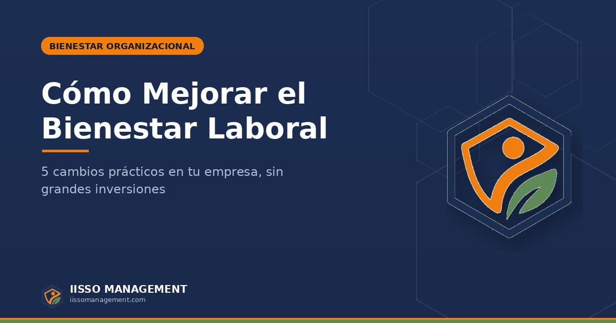 Cómo Mejorar el Bienestar Laboral en tu Empresa: 5 Cambios sin Grandes Inversiones 💙