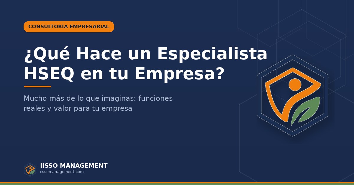 ¿Qué Hace un Especialista HSEQ Dentro de una Empresa? Mucho Más de lo que Imaginas 🤔